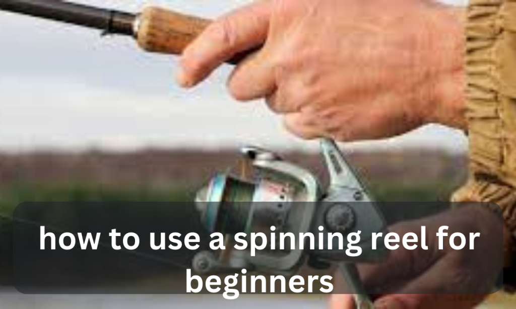 how to use a spinning reel for beginners
